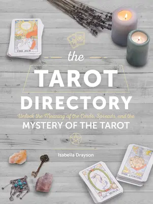 Das Tarot-Verzeichnis: Entschlüsseln Sie die Bedeutung der Karten, der Legesysteme und des Geheimnisses des Tarot - The Tarot Directory: Unlock the Meaning of the Cards, Spreads, and the Mystery of the Tarot