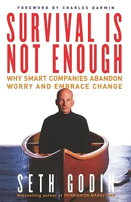 Überleben ist nicht genug: Warum kluge Unternehmen die Sorge aufgeben und sich dem Wandel stellen - Survival Is Not Enough: Why Smart Companies Abandon Worry and Embrace Change