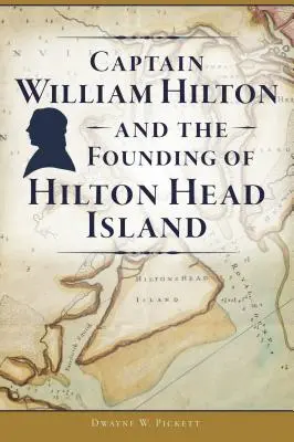 Kapitän William Hilton und die Gründung von Hilton Head Island - Captain William Hilton and the Founding of Hilton Head Island