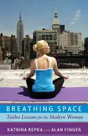 Raum zum Atmen: Zwölf Lektionen für die moderne Frau - Breathing Space: Twelve Lessons for the Modern Woman