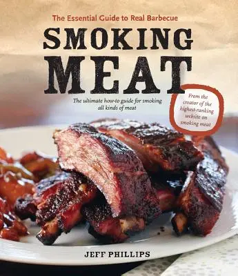 Smoking Meat: Der Leitfaden für echtes Grillen - Smoking Meat: The Essential Guide to Real Barbecue