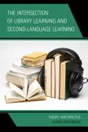 Die Überschneidung von Bibliothekslernen und Zweitsprachenerwerb: Theorie und Praxis - The Intersection of Library Learning and Second-Language Learning: Theory and Practice