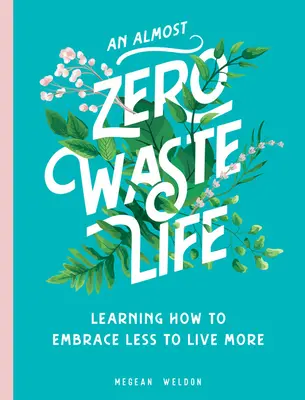 Ein Leben fast ohne Abfall: Wie man mit weniger mehr leben kann - An Almost Zero Waste Life: Learning How to Embrace Less to Live More