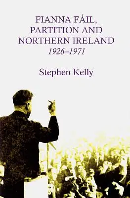 Fianna Fail, die Teilung und Nordirland, 1926-1971 - Fianna Fail, Partition and Northern Ireland,1926-1971