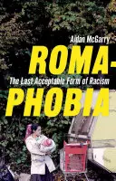 Romaphobie: Die letzte akzeptable Form des Rassismus - Romaphobia: The Last Acceptable Form of Racism