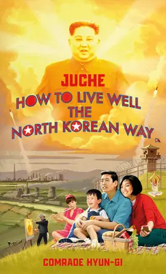 Juche - Wie man auf nordkoreanische Art gut lebt - Juche - How to Live Well the North Korean Way