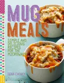 Bechermahlzeiten: Leckere Mikrowellenrezepte - Mug Meals: Delicious Microwave Recipes