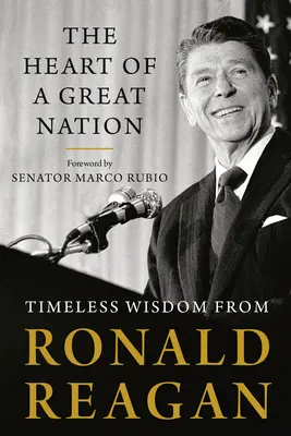 Das Herz einer großen Nation: Zeitlose Weisheit von Ronald Reagan - The Heart of a Great Nation: Timeless Wisdom from Ronald Reagan