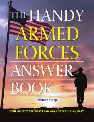 Das praktische Armed Forces-Antwortbuch: Ihr Leitfaden zum „Was“ und „Warum“ des US-Militärs - The Handy Armed Forces Answer Book: Your Guide to the Whats and Whys of the U.S. Military