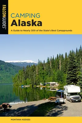 Zelten in Alaska: Ein umfassender Führer zu den besten Campingplätzen des Staates - Camping Alaska: A Comprehensive Guide to the State's Best Campgrounds
