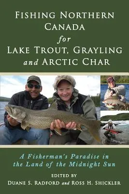 Angeln in Nordkanada auf Seeforelle, Äsche und Seesaibling: Ein Anglerparadies im Land der Mitternachtssonne - Fishing Northern Canada for Lake Trout, Grayling and Arctic Char: A Fisherman's Paradise in the Land of the Midnight Sun