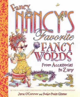 Fancy Nancys Lieblingswörter: Von Accessoires bis Zany - Fancy Nancy's Favorite Fancy Words: From Accessories to Zany