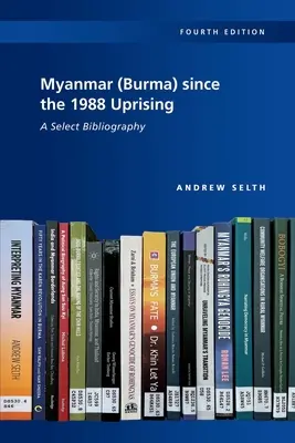 Myanmar (Birma) seit dem Aufstand von 1988: Eine Auswahlbibliographie, 4. Auflage - Myanmar (Burma) since the 1988 Uprising: A Select Bibliography, 4th edition