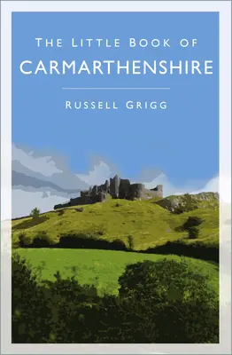 Das kleine Buch von Carmarthenshire - The Little Book of Carmarthenshire