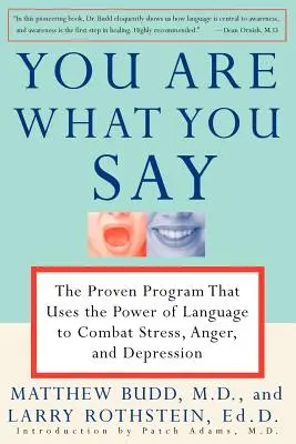 Du bist, was du sagst: Das bewährte Programm, das die Macht der Sprache nutzt, um Stress, Wut und Depression zu bekämpfen - You Are What You Say: The Proven Program That Uses the Power of Language to Combat Stress, Anger, and Depression