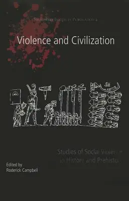 Gewalt und Zivilisation: Studien zur sozialen Gewalt in Geschichte und Vorgeschichte - Violence and Civilization: Studies of Social Violence in History and Prehistory