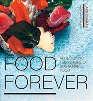 Food Forever - Die Zukunft der nachhaltigen Ernährung neu gestalten - Food Forever - Redesigning the Future of Sustainable Food