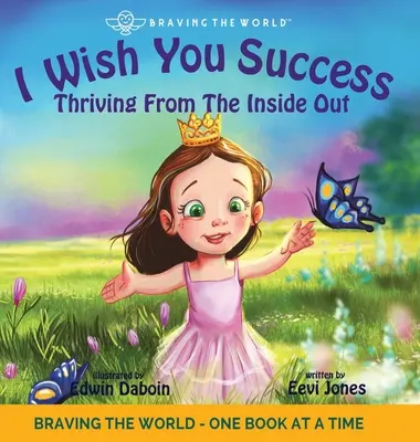 Ich wünsche dir Erfolg: Erfolgreich von innen nach außen - I Wish You Success: Thriving From The Inside Out