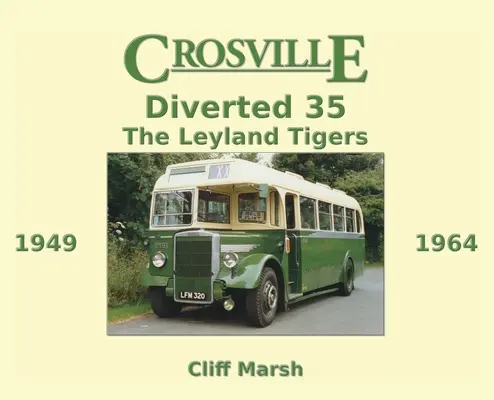 Crosville Diverted 35: Die Leyland Tigers 1949-1964 - Crosville Diverted 35: The Leyland Tigers 1949-1964