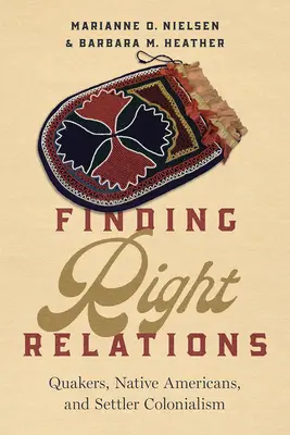 Rechte Beziehungen finden: Quäker, amerikanische Ureinwohner und Siedlerkolonialismus - Finding Right Relations: Quakers, Native Americans, and Settler Colonialism