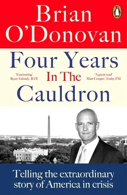 Vier Jahre im Kessel: Die außergewöhnliche Geschichte des krisengeschüttelten Amerikas - Four Years in the Cauldron: Telling the Extraordinary Story of America in Crisis