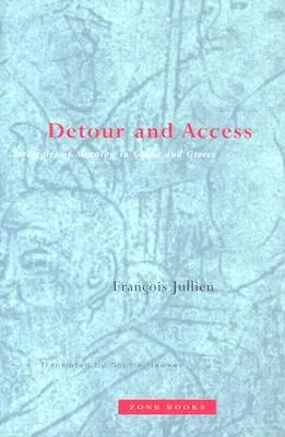 Umweg und Zugang: Strategien des Sinns in China und Griechenland - Detour and Access: Strategies of Meaning in China and Greece