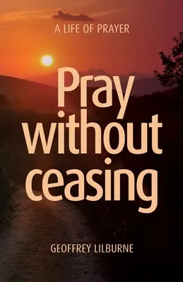 Beten ohne Unterlass: Ein Leben im Gebet - Pray without ceasing: A Life of Prayer