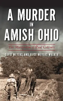 Mord im amischen Ohio: Das Martyrium von Paul Coblentz - Murder in Amish Ohio: The Martyrdom of Paul Coblentz