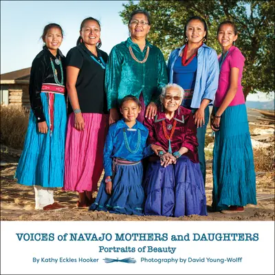 Stimmen der Navajo-Mütter und -Töchter: Porträts der Schönheit - Voices of Navajo Mothers and Daughters: Portraits of Beauty