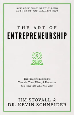 Die Kunst des Unternehmertums: Die proaktive Methode, um die Zeit, das Talent und die Ressourcen, die Sie haben, in das zu verwandeln, was Sie wollen - The Art of Entrepreneurship: The Proactive Method to Turn the Time, Talent, and Resources You Have Into What You Want