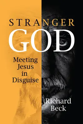 Der fremde Gott: Die Begegnung mit Jesus in Verkleidung - Stranger God: Meeting Jesus in Disguise