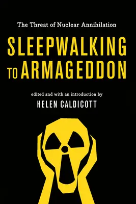 Schlafwandeln zum Armageddon: Die Bedrohung durch nukleare Vernichtung - Sleepwalking to Armageddon: The Threat of Nuclear Annihilation