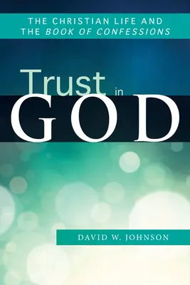 Vertrauen in Gott: Das christliche Leben und das Buch der Bekenntnisse - Trust in God: The Christian Life and the Book of Confessions