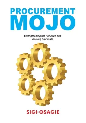 Beschaffungswesen Mojo: Die Funktion stärken und ihr Profil schärfen - Procurement Mojo: Strengthening the Function and Raising Its Profile