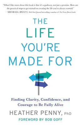 Das Leben, für das du gemacht bist: Klarheit, Zuversicht und Mut für ein erfülltes Leben - The Life You're Made For: Finding Clarity, Confidence, and Courage to Be Fully Alive