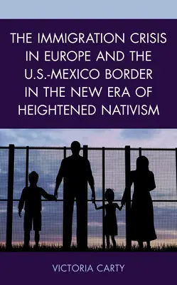 Die Einwanderungskrise in Europa und an der Grenze zwischen den USA und Mexiko in der neuen Ära des verstärkten Nativismus - The Immigration Crisis in Europe and the U.S.-Mexico Border in the New Era of Heightened Nativism