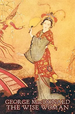 Die weise Frau von George Macdonald, Belletristik, Klassiker, Action & Abenteuer - The Wise Woman by George Macdonald, Fiction, Classics, Action & Adventure