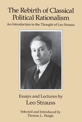 Die Wiedergeburt des klassischen politischen Rationalismus: Eine Einführung in das Denken von Leo Strauss - The Rebirth of Classical Political Rationalism: An Introduction to the Thought of Leo Strauss