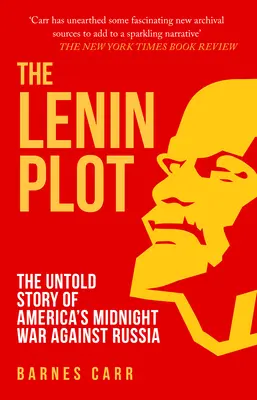 Lenin Plot - Die unerzählte Geschichte von Amerikas Mitternachtskrieg gegen Russland - Lenin Plot - The Untold Story of America's Midnight War Against Russia