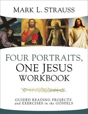 Vier Porträts, ein Jesus Arbeitsbuch: Geführte Leseprojekte und Übungen zu den Evangelien - Four Portraits, One Jesus Workbook: Guided Reading Projects and Exercises in the Gospels