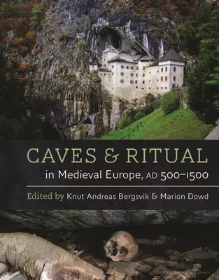 Höhlen und Rituale im mittelalterlichen Europa, Ad 500-1500 - Caves and Ritual in Medieval Europe, Ad 500-1500