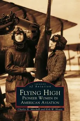 Hoch fliegen: Pionierinnen der amerikanischen Luftfahrt - Flying High: Pioneer Women in American Aviation
