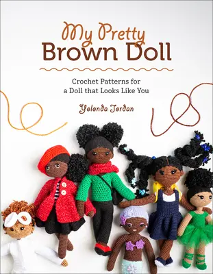 My Pretty Brown Doll: Häkelmuster für eine Puppe, die aussieht wie du - My Pretty Brown Doll: Crochet Patterns for a Doll That Looks Like You