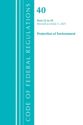 Code of Federal Regulations, Title 40 Protection of the Environment 53-59, revidiert ab 1. Juli 2021 (Office of the Federal Register (U S )) - Code of Federal Regulations, Title 40 Protection of the Environment 53-59, Revised as of July 1, 2021 (Office of the Federal Register (U S ))