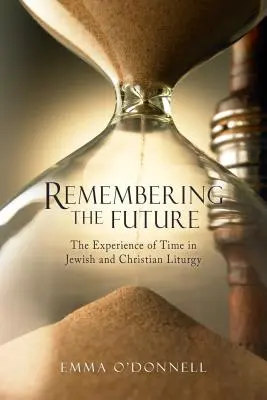 Die Erinnerung an die Zukunft: Die Erfahrung der Zeit in der jüdischen und christlichen Theologie - Remembering the Future: The Experience of Time in Jewish and Christian Theology
