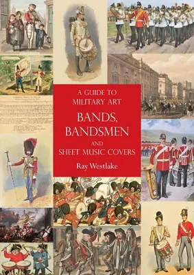 Ein Führer zu Militärkapellen, Musikern und Notenhüllen - A Guide to Military Art Bands, Bandsmen and Sheet Music Covers