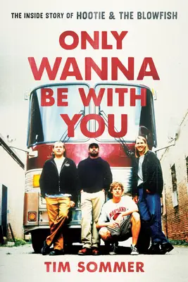 Ich will nur mit dir zusammen sein: Die innere Geschichte von Hootie & the Blowfish - Only Wanna Be with You: The Inside Story of Hootie & the Blowfish