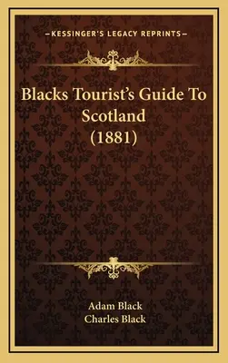 Blacks Reiseführer für Schottland (1881) - Blacks Tourist's Guide To Scotland (1881)