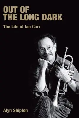 Aus dem langen Dunkel: Das Leben von Ian Carr - Out of the Long Dark: The Life of Ian Carr