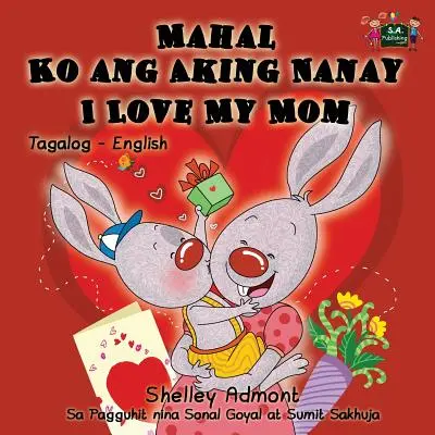 Mahal Ko ang Aking Nanay I Love My Mom: Tagalog Englisch Bilinguale Ausgabe - Mahal Ko ang Aking Nanay I Love My Mom: Tagalog English Bilingual Edition